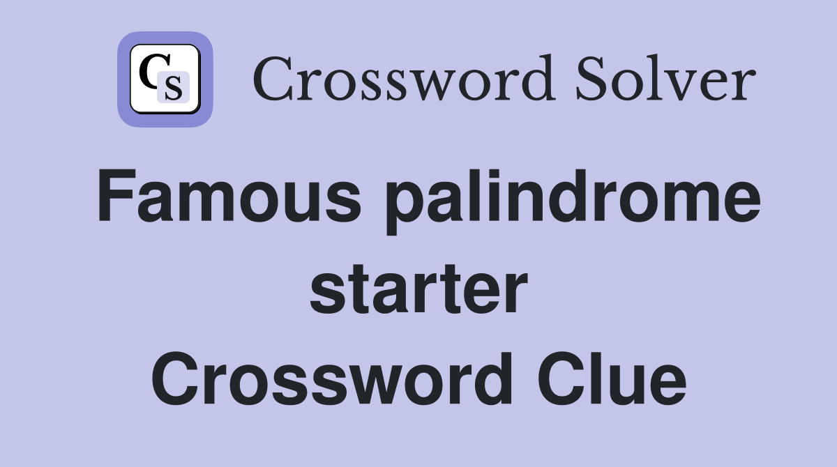 Famous palindrome starter crossword clue answers crossword solver